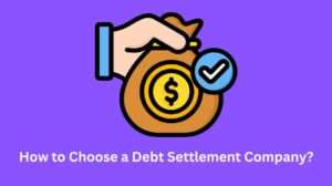 How to Choose a Debt Settlement Company?