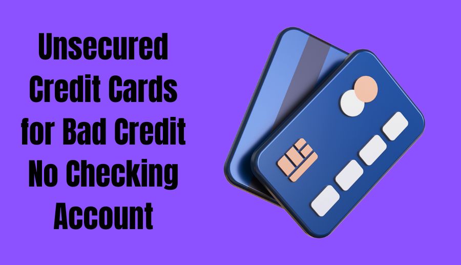 Unsecured Credit Cards for Bad Credit No Checking Account