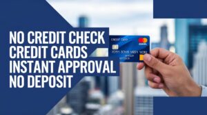 No Credit Check Credit Cards Instant Approval No Deposit